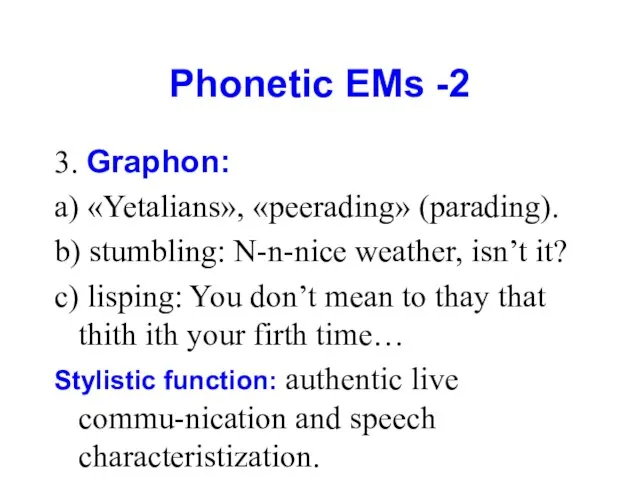 Phonetic EMs -2 3. Graphon: a) «Yetalians», «peerading» (parading). b) stumbling: N-n-nice