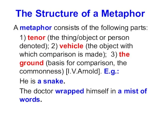 The Structure of a Metaphor A metaphor consists of the following parts: