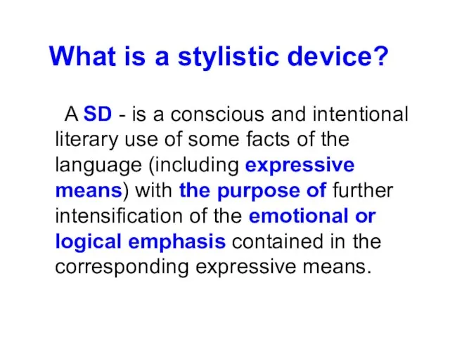 What is a stylistic device? A SD - is a conscious and