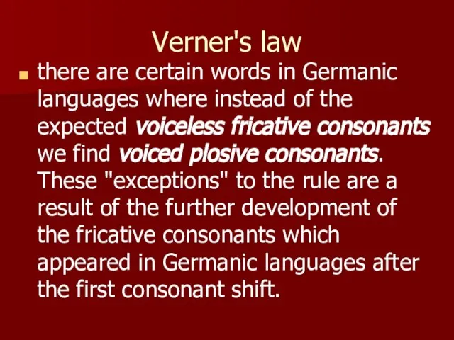 Verner's law there are certain words in Germanic languages where instead of