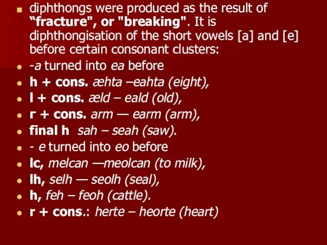 diphthongs were produced as the result of “fracture", or "breaking". It is