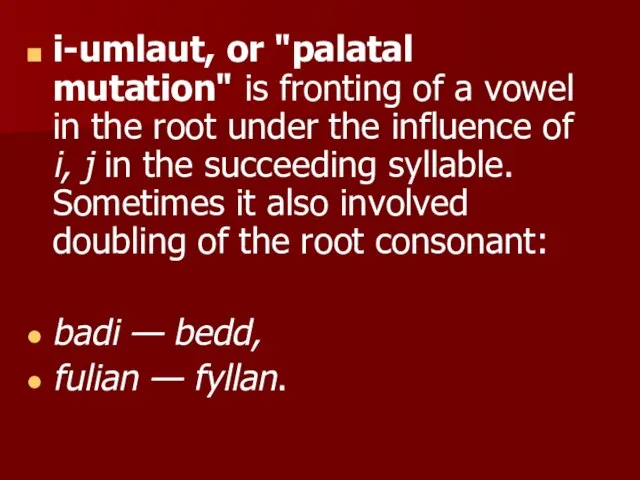 i-umlaut, or "palatal mutation" is fronting of a vowel in the root