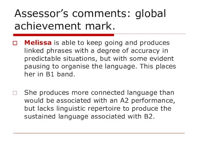 Assessor’s comments: global achievement mark. Melissa is able to keep going and