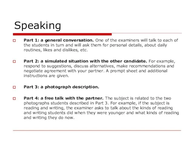 Speaking Part 1: a general conversation. One of the examiners will talk