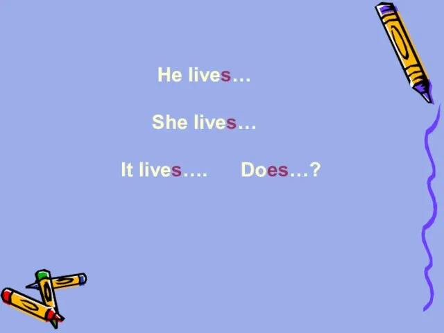 He lives… She lives… It lives…. Does…?