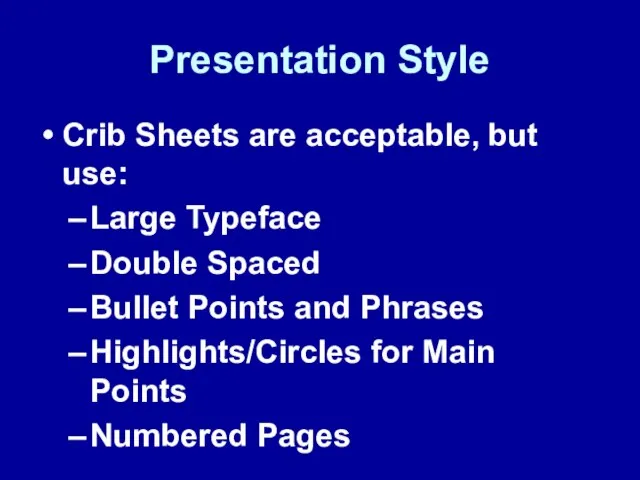 Presentation Style Crib Sheets are acceptable, but use: Large Typeface Double Spaced
