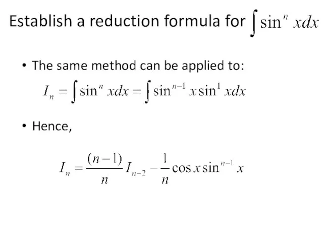 Establish a reduction formula for The same method can be applied to: Hence,