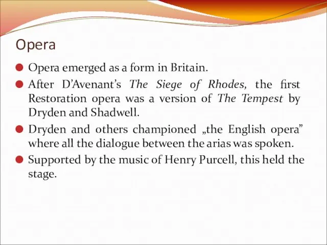 Opera Opera emerged as a form in Britain. After D’Avenant’s The Siege