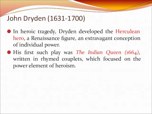 In heroic tragedy, Dryden developed the Herculean hero, a Renaissance figure, an