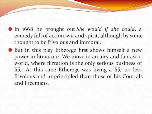 In 1668 he brought out She would if she could, a comedy