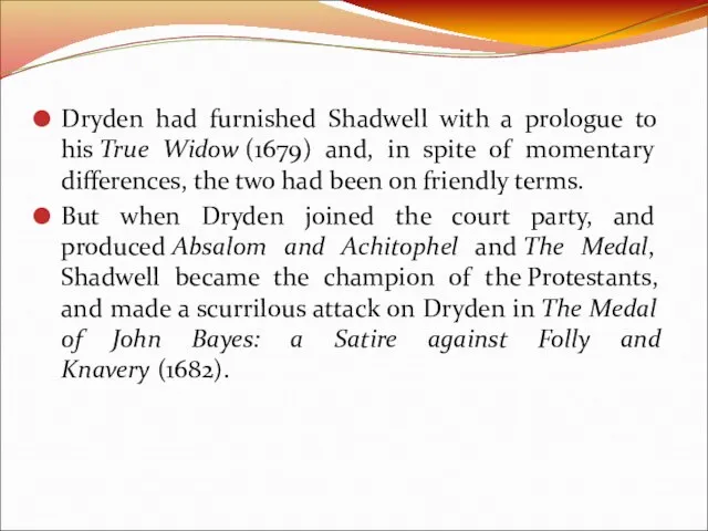 Dryden had furnished Shadwell with a prologue to his True Widow (1679)