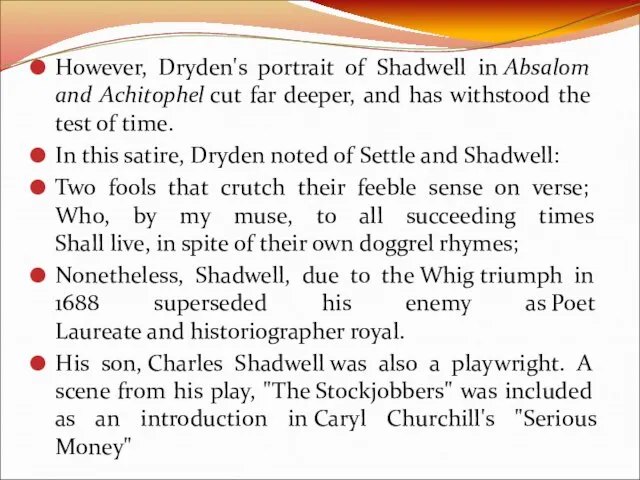 However, Dryden's portrait of Shadwell in Absalom and Achitophel cut far deeper,