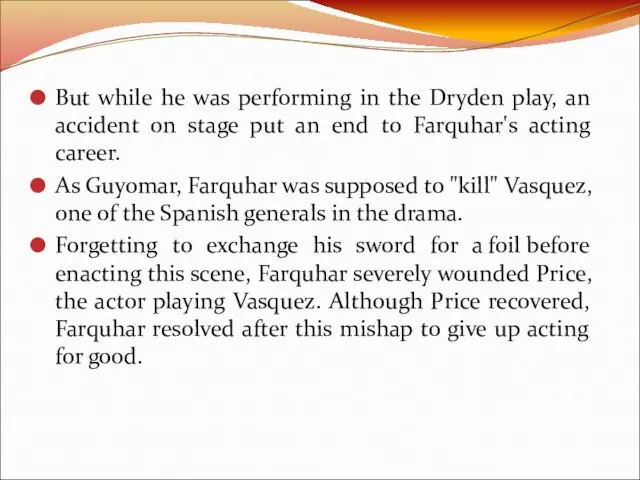 But while he was performing in the Dryden play, an accident on