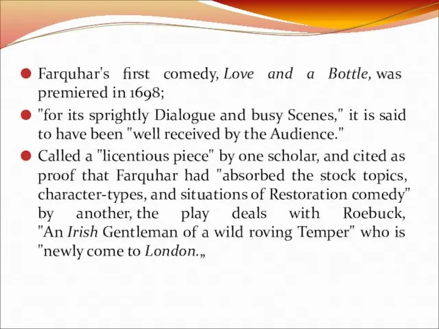 Farquhar's first comedy, Love and a Bottle, was premiered in 1698; "for