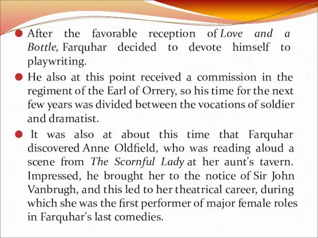 After the favorable reception of Love and a Bottle, Farquhar decided to