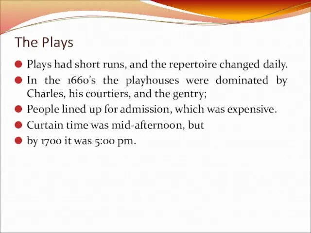 The Plays Plays had short runs, and the repertoire changed daily. In