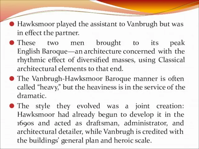 Hawksmoor played the assistant to Vanbrugh but was in effect the partner.