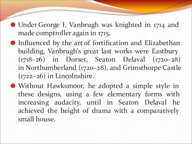 Under George I, Vanbrugh was knighted in 1714 and made comptroller again