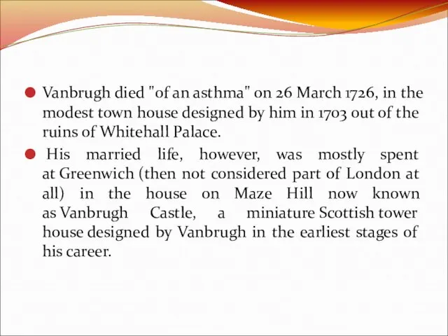 Vanbrugh died "of an asthma" on 26 March 1726, in the modest