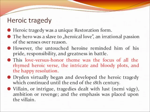 Heroic tragedy Heroic tragedy was a unique Restoration form. The hero was