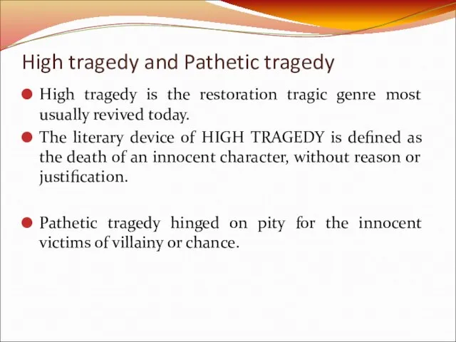 High tragedy and Pathetic tragedy High tragedy is the restoration tragic genre