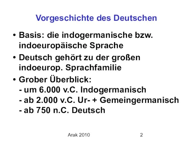 Arak 2010 Vorgeschichte des Deutschen Basis: die indogermanische bzw. indoeuropäische Sprache Deutsch