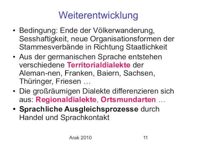 Arak 2010 Weiterentwicklung Bedingung: Ende der Völkerwanderung, Sesshaftigkeit, neue Organisationsformen der Stammesverbände