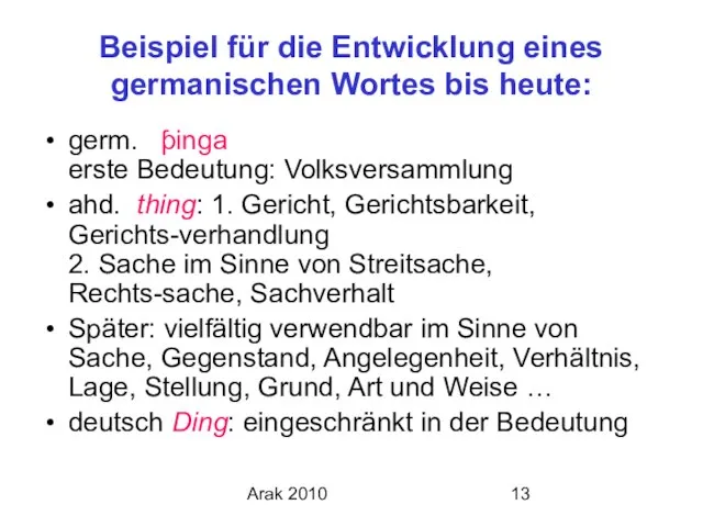 Arak 2010 Beispiel für die Entwicklung eines germanischen Wortes bis heute: germ.