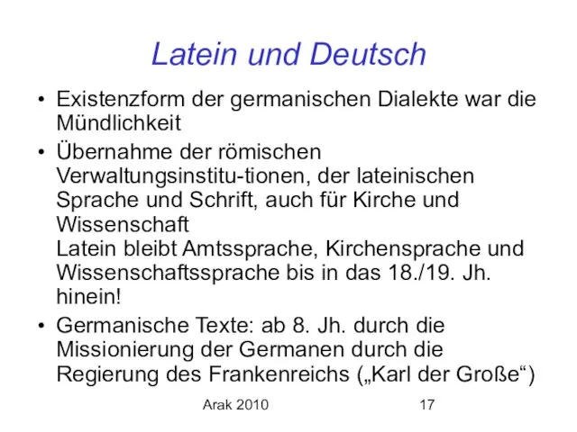 Arak 2010 Latein und Deutsch Existenzform der germanischen Dialekte war die Mündlichkeit