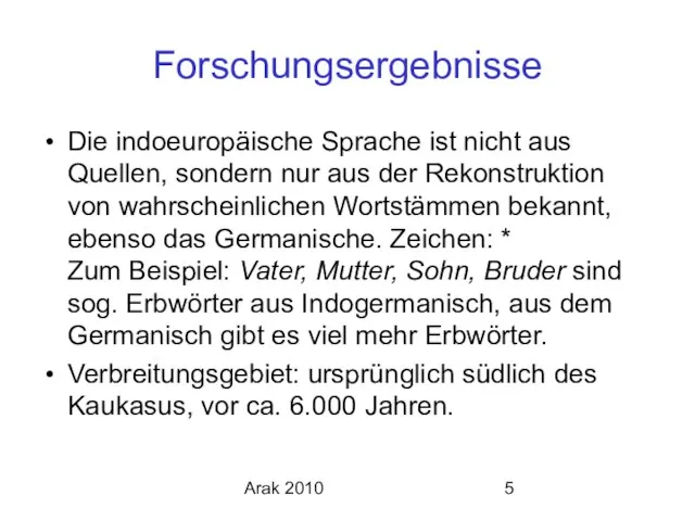 Arak 2010 Forschungsergebnisse Die indoeuropäische Sprache ist nicht aus Quellen, sondern nur