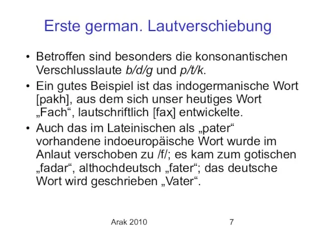 Arak 2010 Erste german. Lautverschiebung Betroffen sind besonders die konsonantischen Verschlusslaute b/d/g