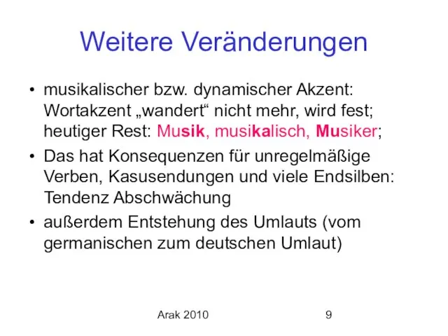 Arak 2010 Weitere Veränderungen musikalischer bzw. dynamischer Akzent: Wortakzent „wandert“ nicht mehr,