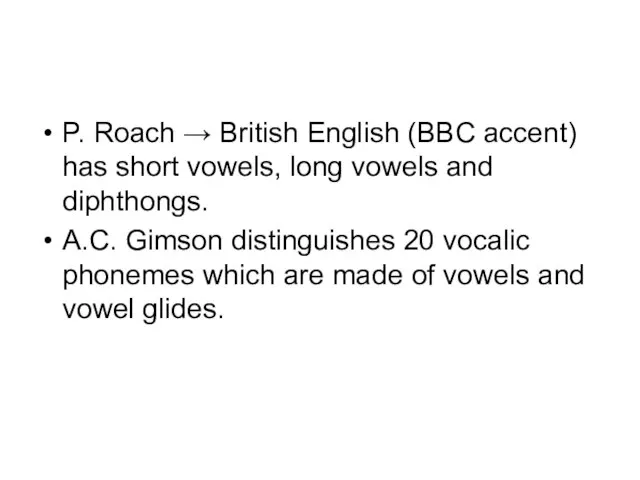 P. Roach → British English (BBC accent) has short vowels, long vowels