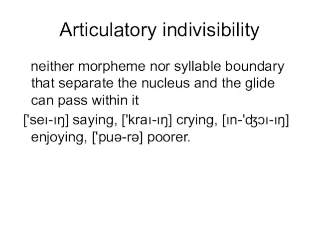 Articulatory indivisibility neither morpheme nor syllable boundary that separate the nucleus and