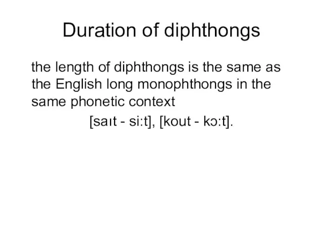 Duration of diphthongs the length of diphthongs is the same as the