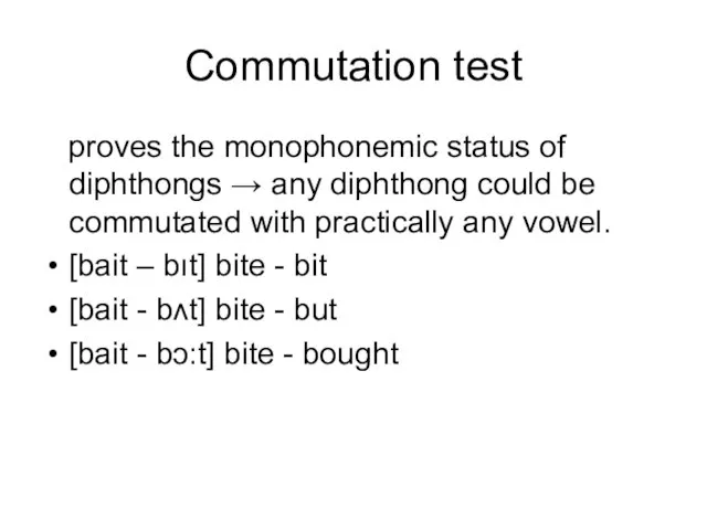 Commutation test proves the monophonemic status of diphthongs → any diphthong could