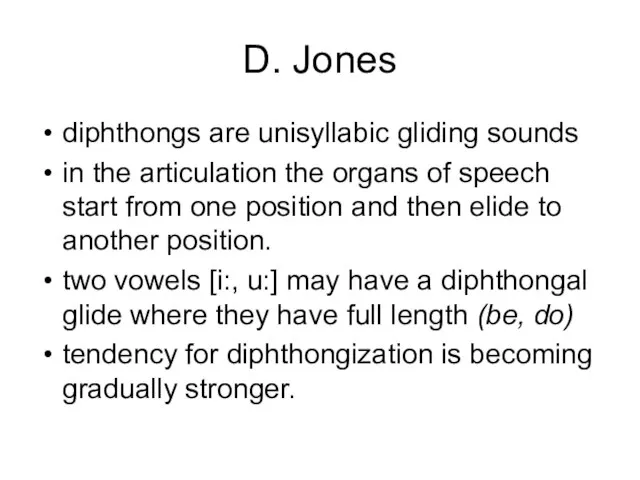 D. Jones diphthongs are unisyllabic gliding sounds in the articulation the organs