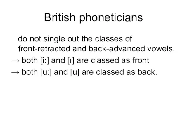 British phoneticians do not single out the classes of front-retracted and back-advanced