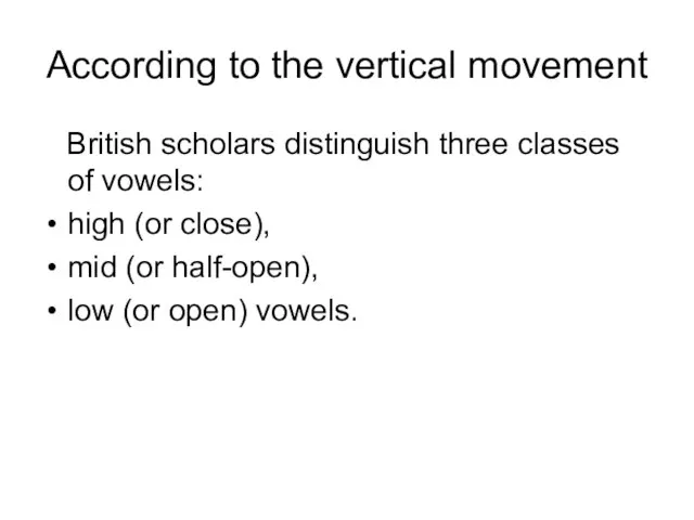 According to the vertical movement British scholars distinguish three classes of vowels: