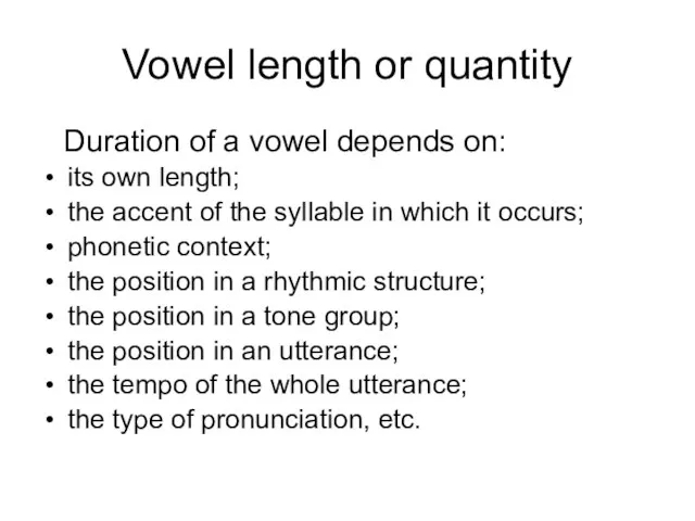 Vowel length or quantity Duration of a vowel depends on: its own