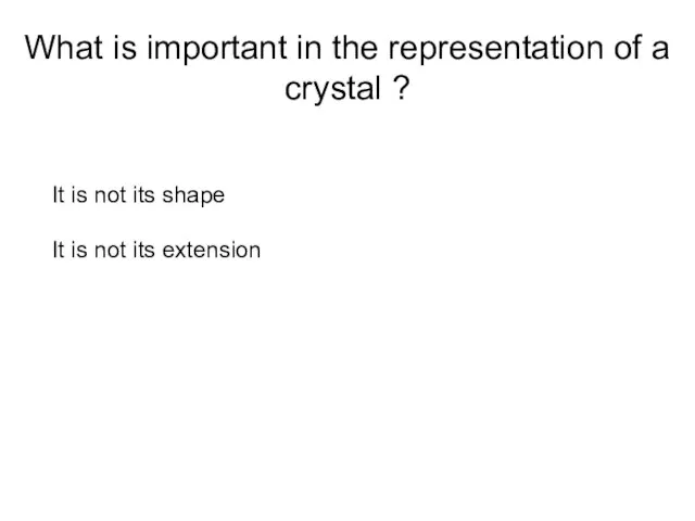 What is important in the representation of a crystal ? It is