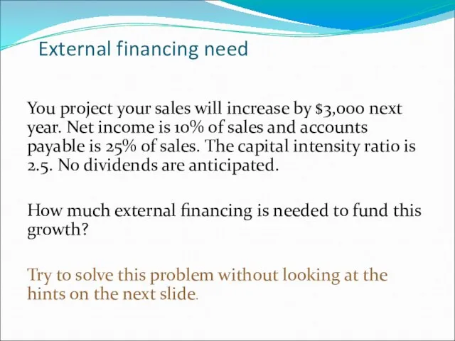 External financing need You project your sales will increase by $3,000 next