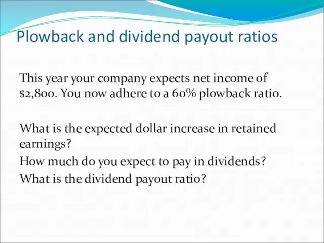 Plowback and dividend payout ratios This year your company expects net income