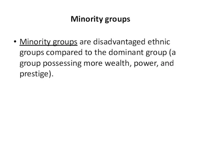 Minority groups Minority groups are disadvantaged ethnic groups compared to the dominant