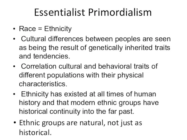Essentialist Primordialism Race = Ethnicity Cultural differences between peoples are seen as
