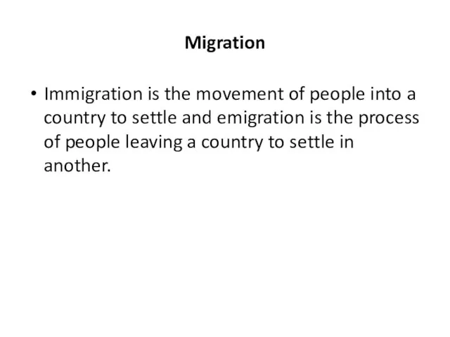 Migration Immigration is the movement of people into a country to settle