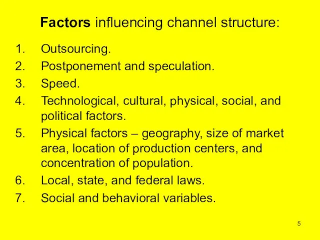 Factors influencing channel structure: Outsourcing. Postponement and speculation. Speed. Technological, cultural, physical,