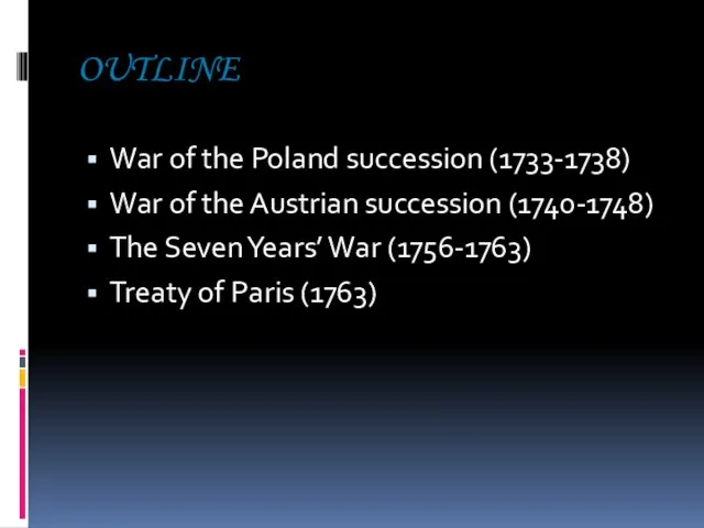 OUTLINE War of the Poland succession (1733-1738) War of the Austrian succession