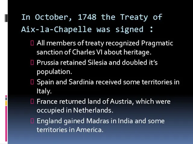 In October, 1748 the Treaty of Aix-la-Chapelle was signed : All members
