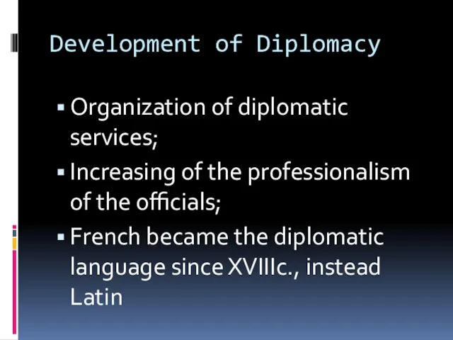 Development of Diplomacy Organization of diplomatic services; Increasing of the professionalism of